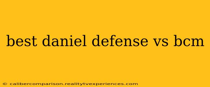 best daniel defense vs bcm