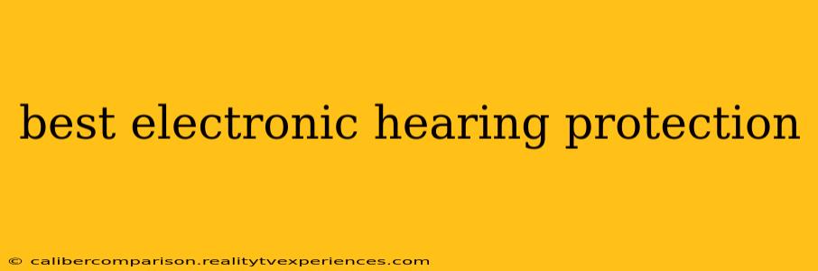 best electronic hearing protection