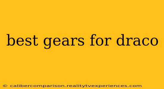 best gears for draco