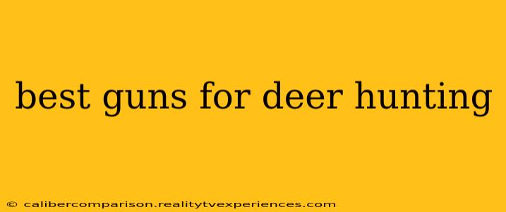 best guns for deer hunting