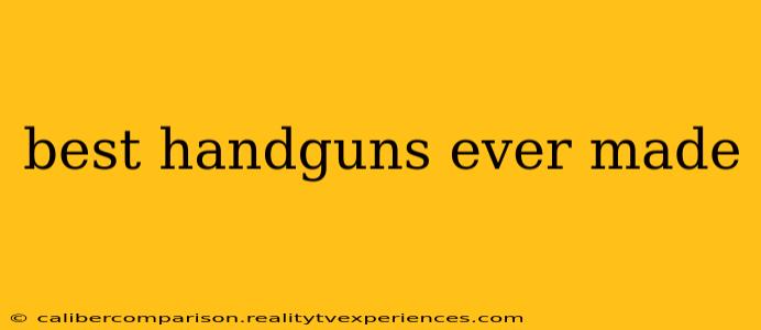 best handguns ever made