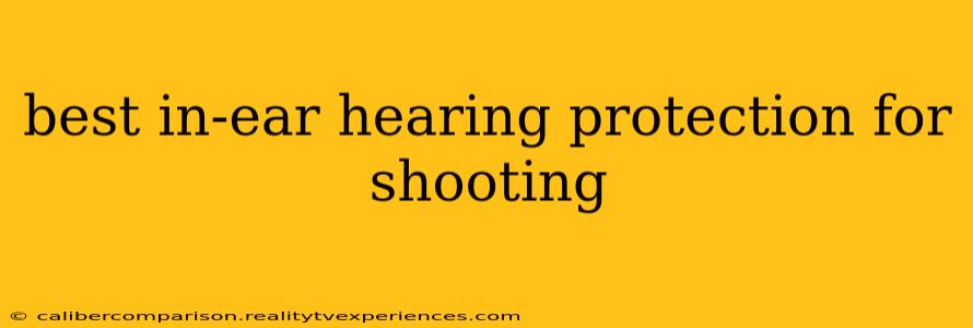 best in-ear hearing protection for shooting