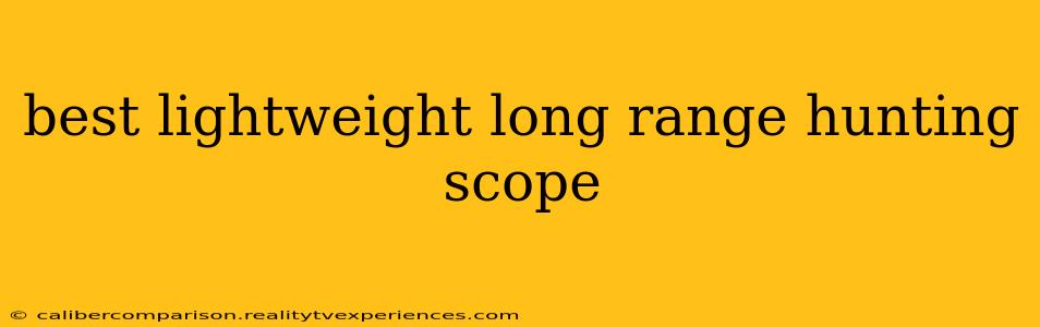 best lightweight long range hunting scope