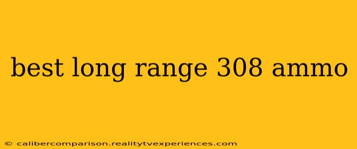 best long range 308 ammo