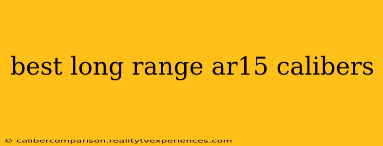 best long range ar15 calibers