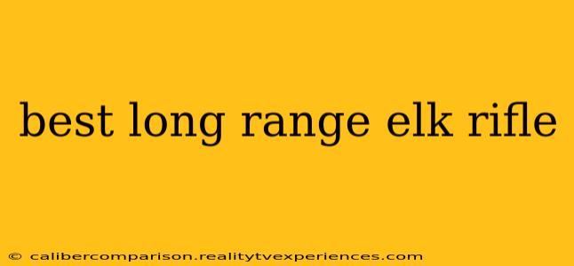 best long range elk rifle