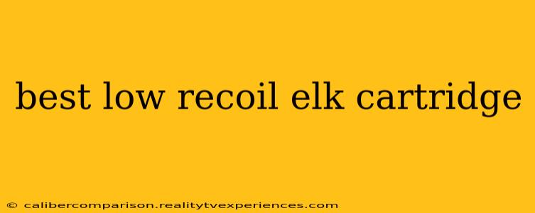 best low recoil elk cartridge