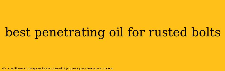 best penetrating oil for rusted bolts