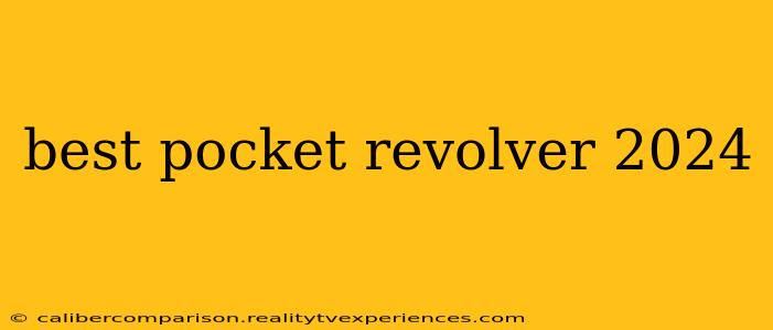 best pocket revolver 2024