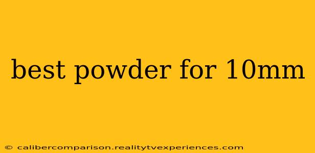 best powder for 10mm