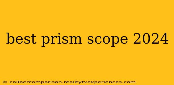 best prism scope 2024