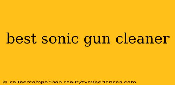 best sonic gun cleaner