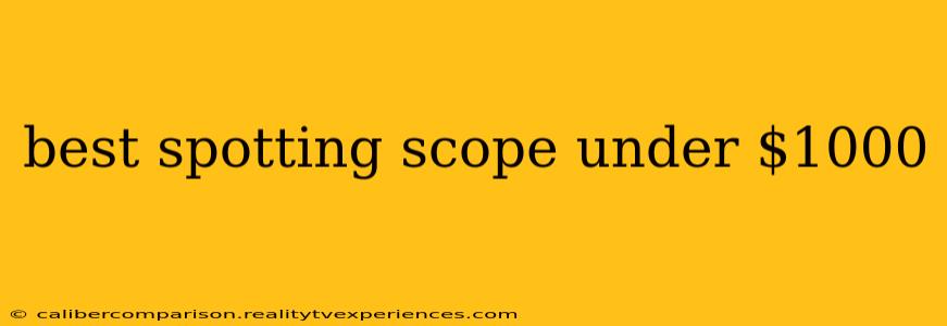 best spotting scope under $1000