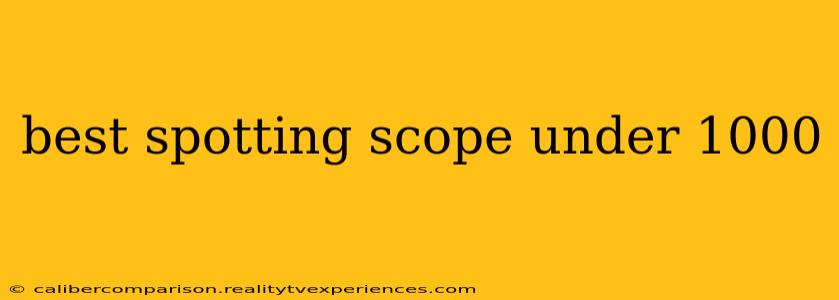 best spotting scope under 1000