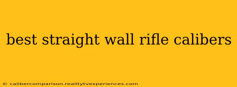 best straight wall rifle calibers