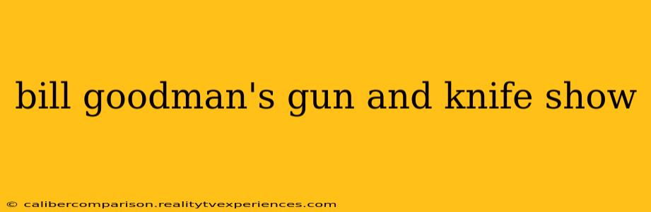 bill goodman's gun and knife show