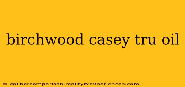 birchwood casey tru oil