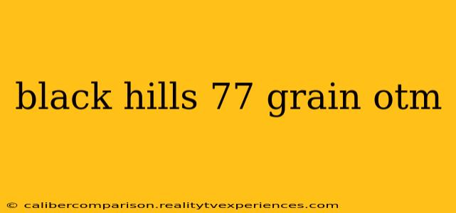 black hills 77 grain otm