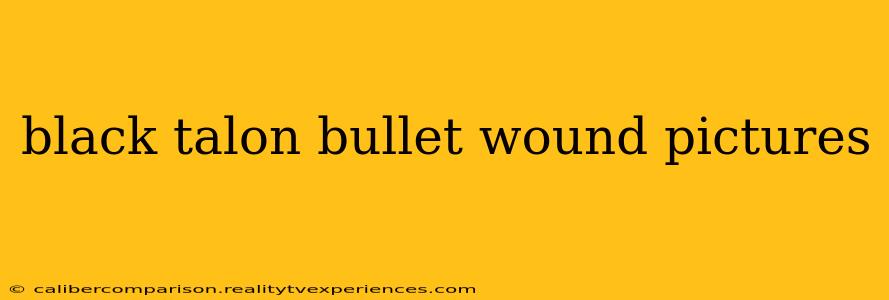 black talon bullet wound pictures