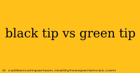 black tip vs green tip