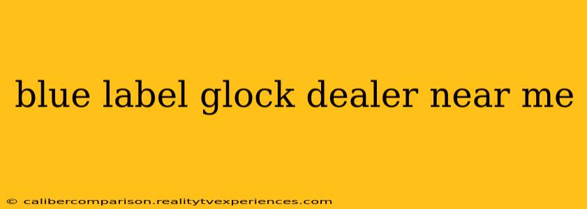 blue label glock dealer near me