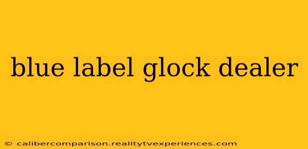 blue label glock dealer