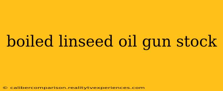 boiled linseed oil gun stock