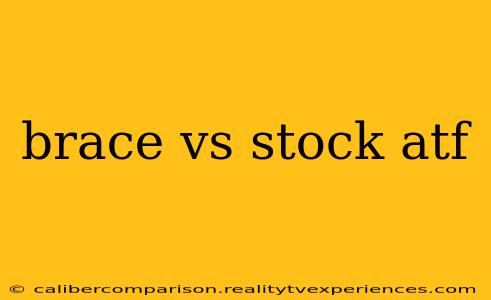 brace vs stock atf