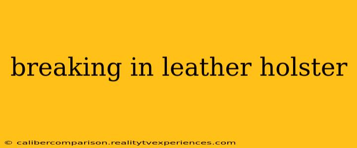 breaking in leather holster