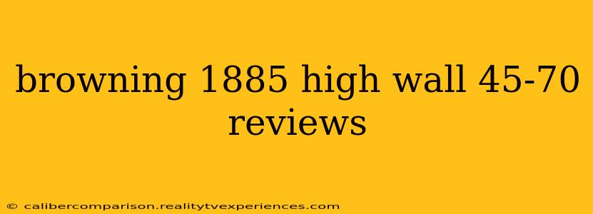 browning 1885 high wall 45-70 reviews