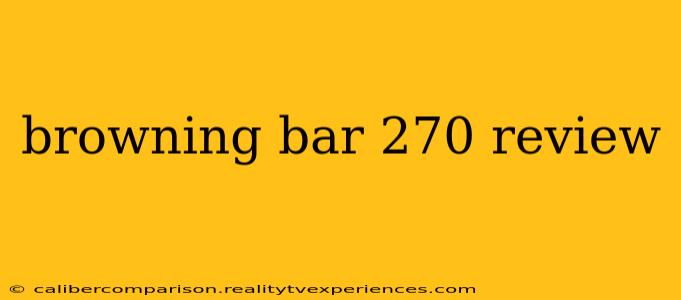 browning bar 270 review