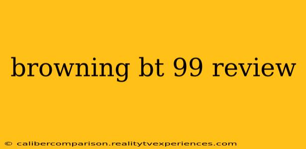 browning bt 99 review