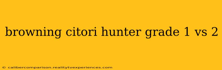 browning citori hunter grade 1 vs 2