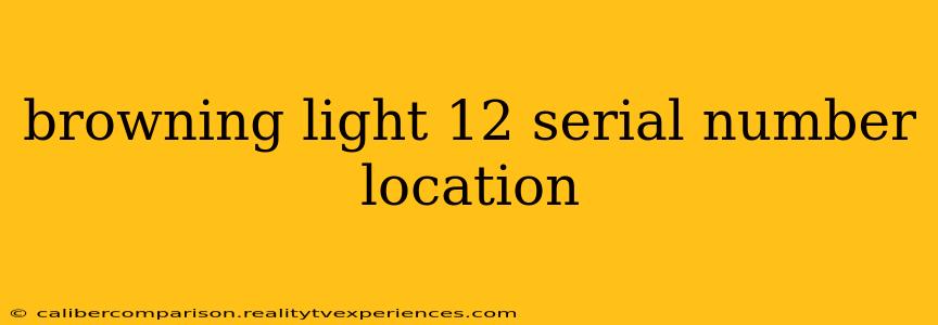 browning light 12 serial number location