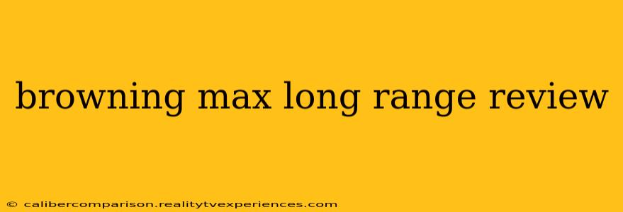 browning max long range review