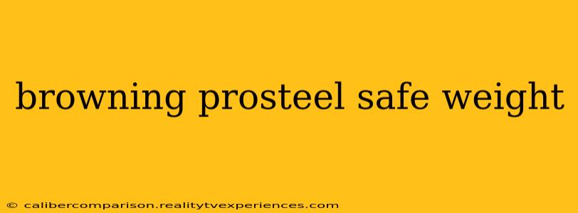 browning prosteel safe weight