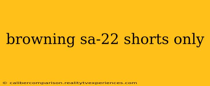 browning sa-22 shorts only