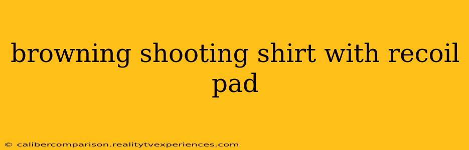 browning shooting shirt with recoil pad