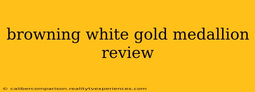 browning white gold medallion review