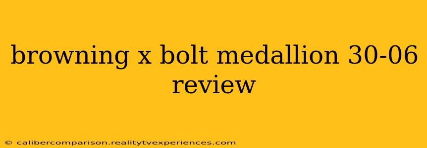 browning x bolt medallion 30-06 review