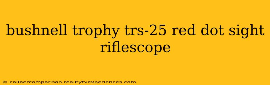 bushnell trophy trs-25 red dot sight riflescope