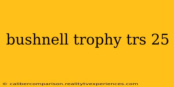 bushnell trophy trs 25