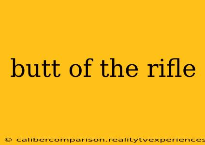 butt of the rifle