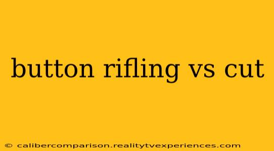 button rifling vs cut