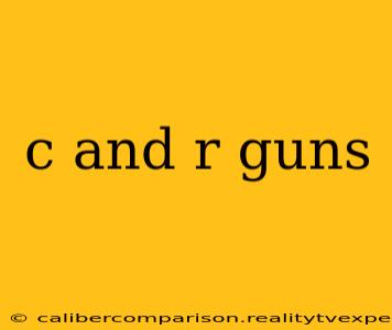 c and r guns