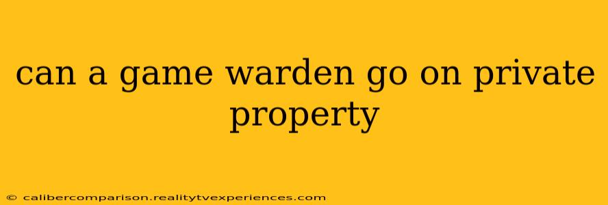 can a game warden go on private property