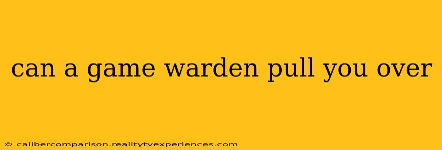 can a game warden pull you over