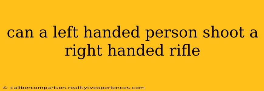 can a left handed person shoot a right handed rifle