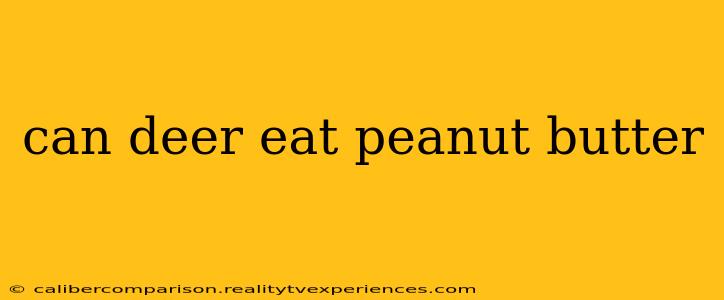 can deer eat peanut butter