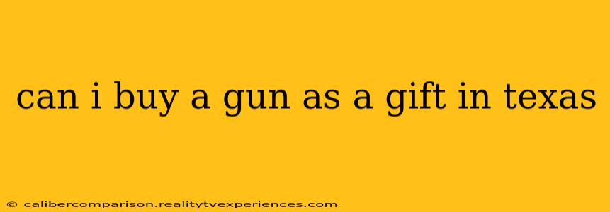 can i buy a gun as a gift in texas